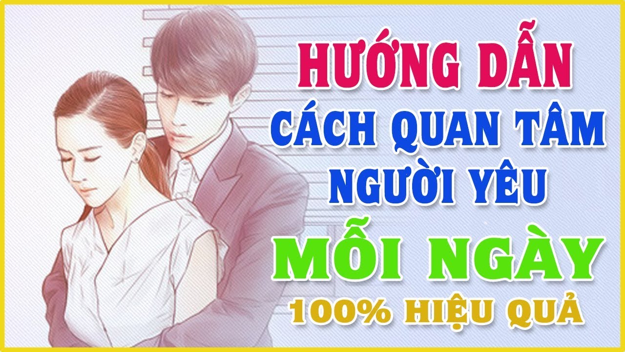 Luôn quan tâm người yêu để giữ họ một cách tốt nhất