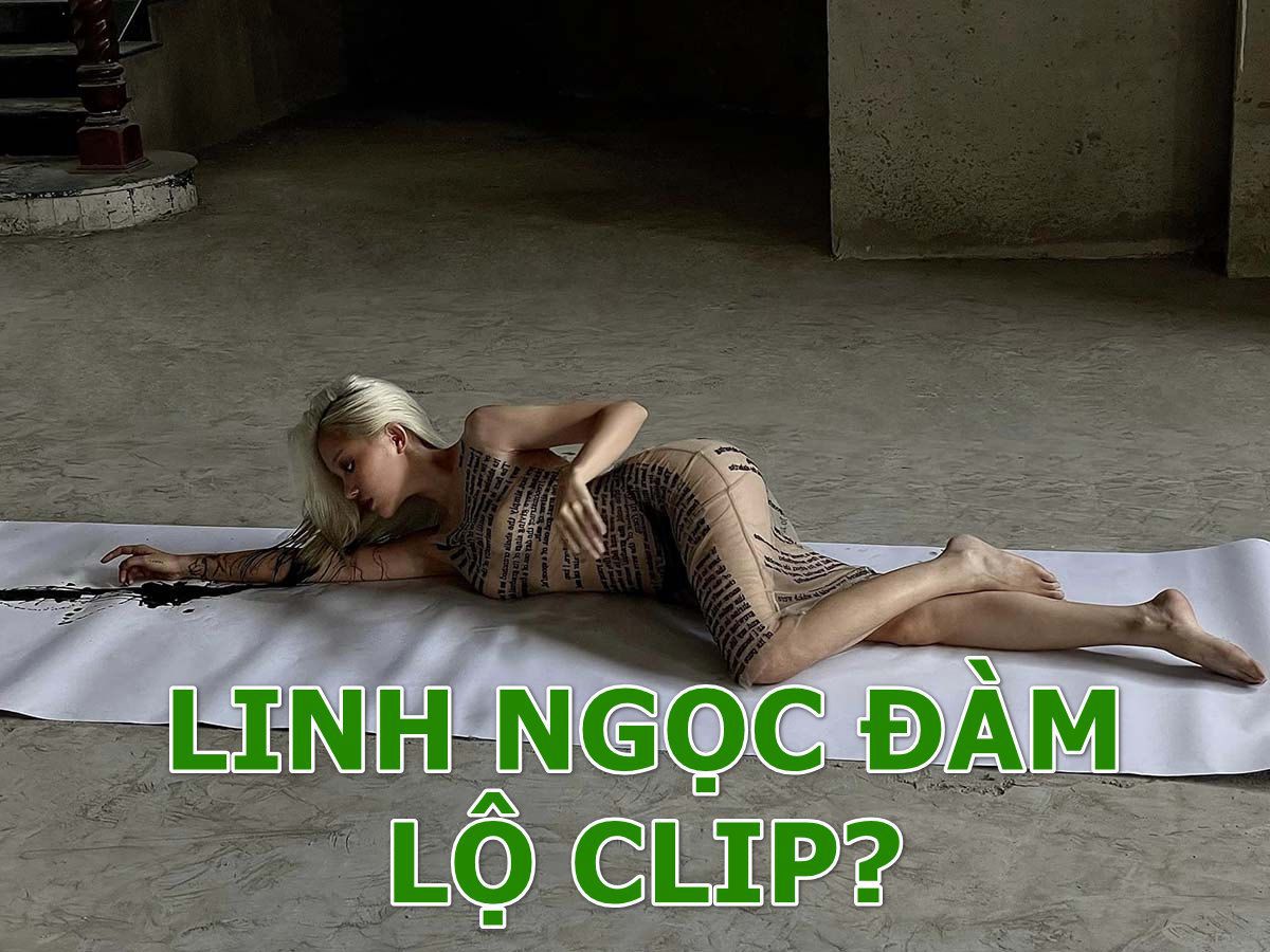 Linh Ngọc Đàm lộ clip ra sao?