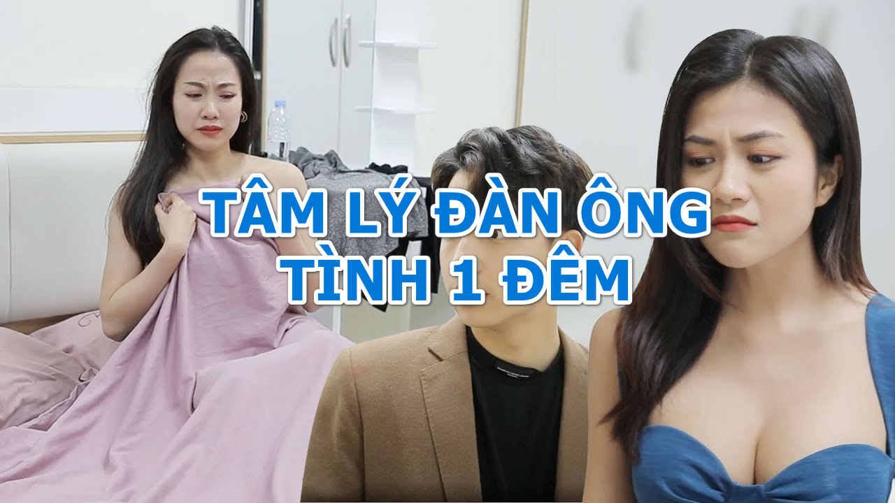 Nắm được tâm lý đàn ông tình 1 đêm sẽ có thể hiểu thêm nhiều vấn đề