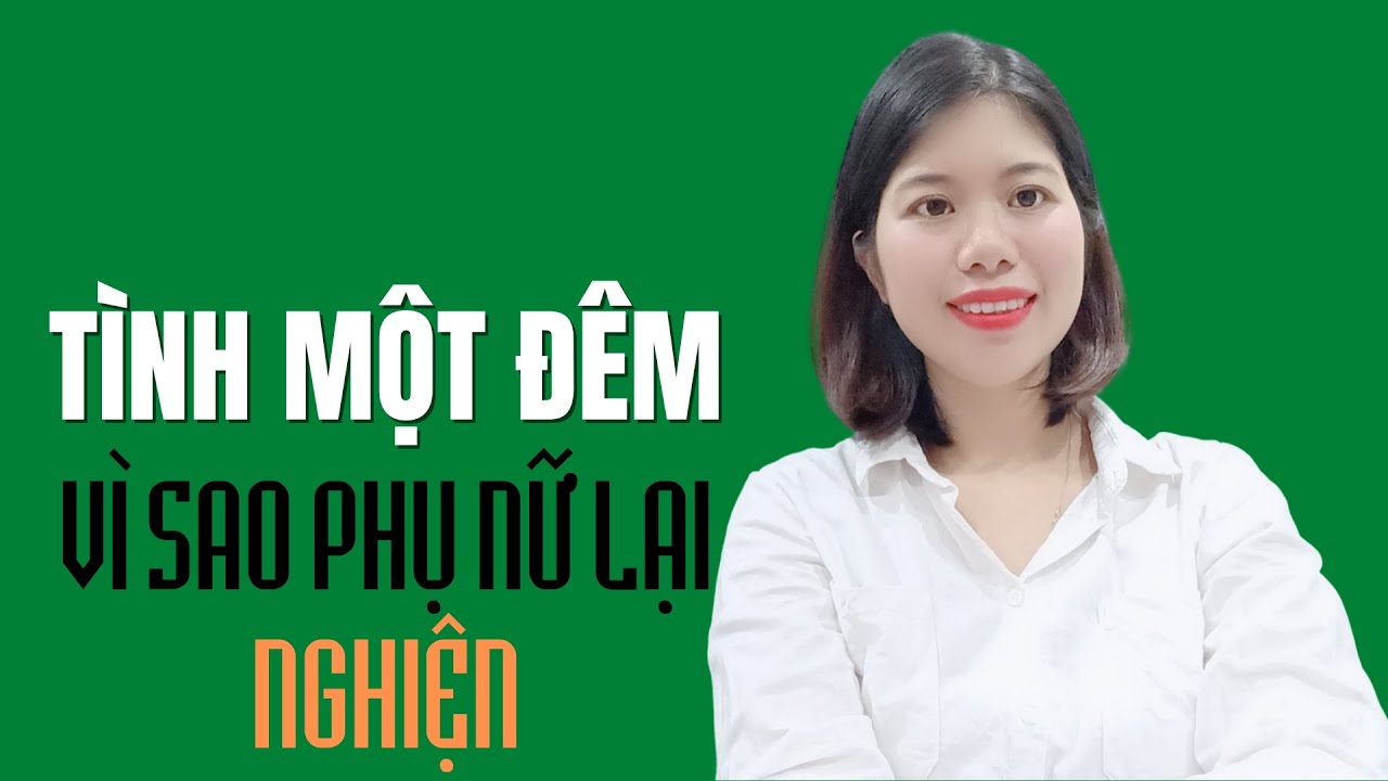 Tâm lý phụ nữ sau tình 1 đêm có thể sẽ nghiện