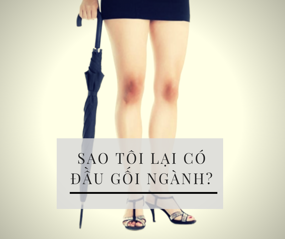 Tại sao đầu gối thâm lại là gái ngành?