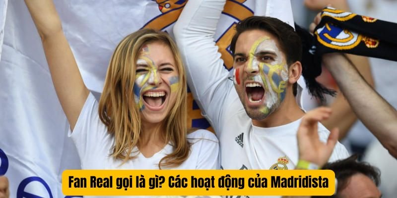 Người hâm mộ thực sự gọi nó là gì? Tìm tên người hâm mộ Real Madrid