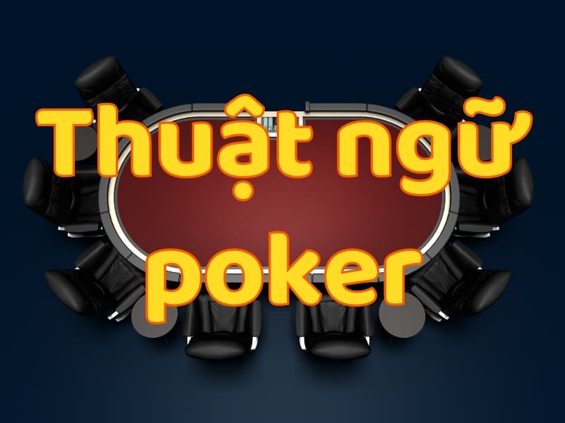 Ý nghĩa các thuật ngữ Poker Người mới chơi nên biết