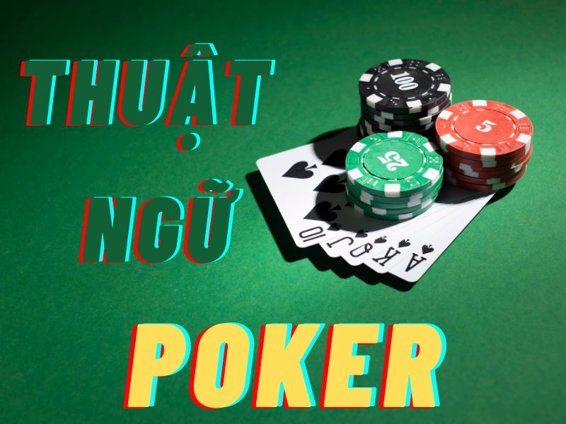 Ý nghĩa các thuật ngữ Poker Người mới chơi nên biết