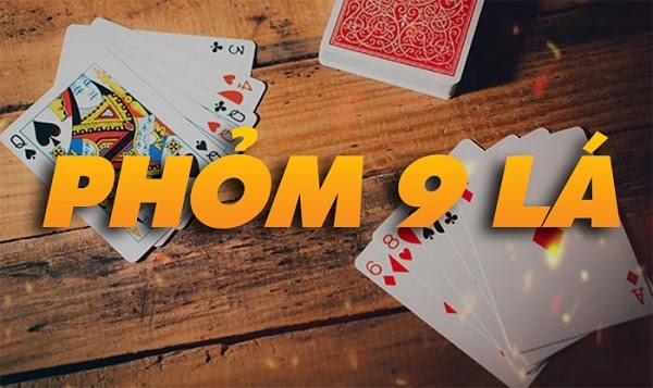 Game bài phỏm 9 lá là gì? Cách chơi phỏm hiệu quả