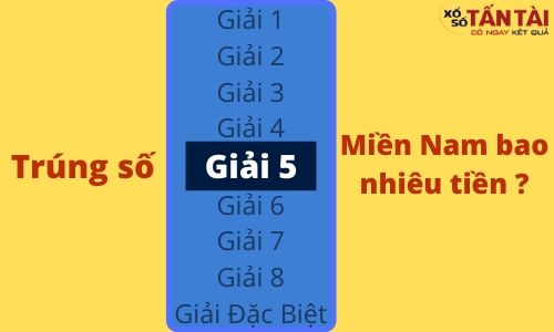 Trúng giải 5 xổ số Miền Nam được bao nhiêu tiền?