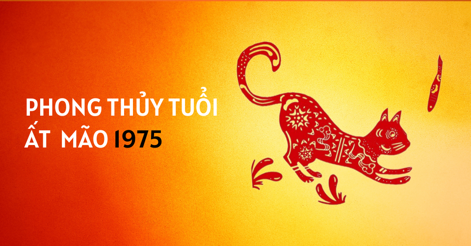 Ất Mão 1975 Mệnh Gì? Thông Tin Tử Vi Người Sinh Năm 1975